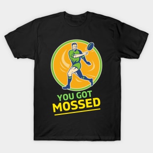 You Got Mossed - You Got Mossed Rugby Lover Funny- You Got Mossed Rugby Fire Ball T-Shirt